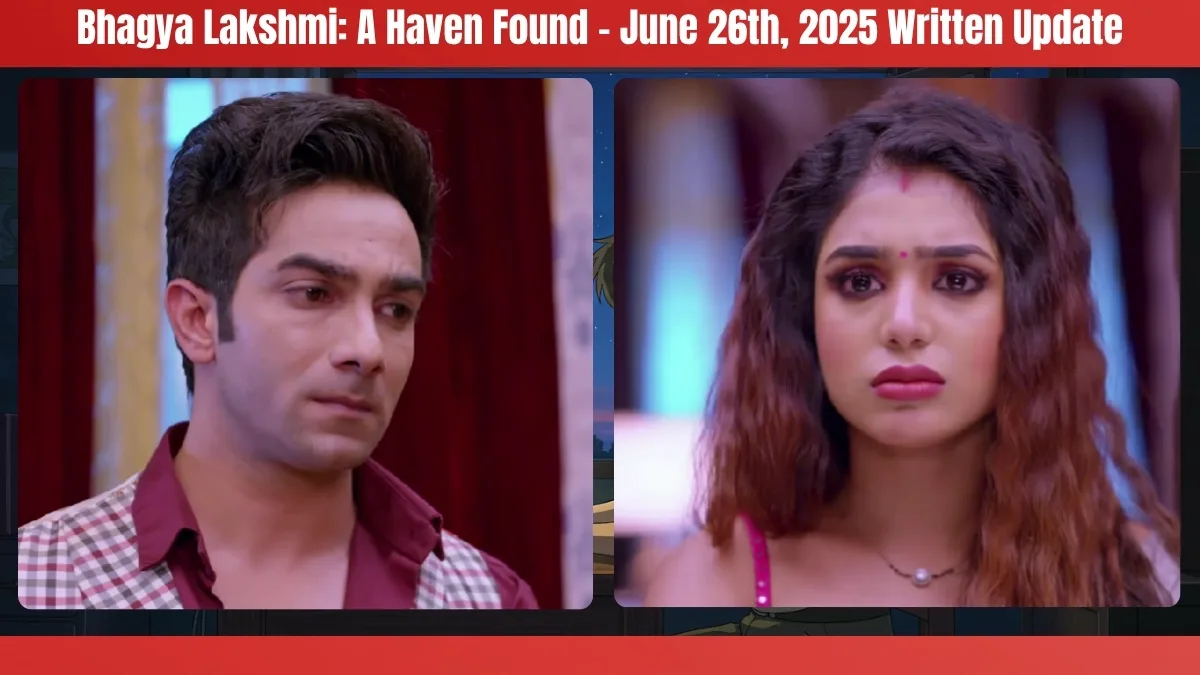 Bhagya Lakshmi A Haven Found - June 26th, 2025 Written Update
